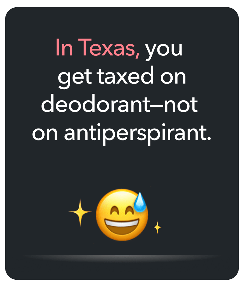 In Texas, you get taxed on deodorant - not on antiperspirant.
